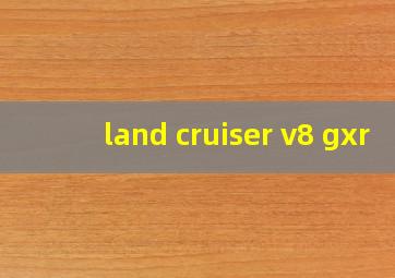 land cruiser v8 gxr